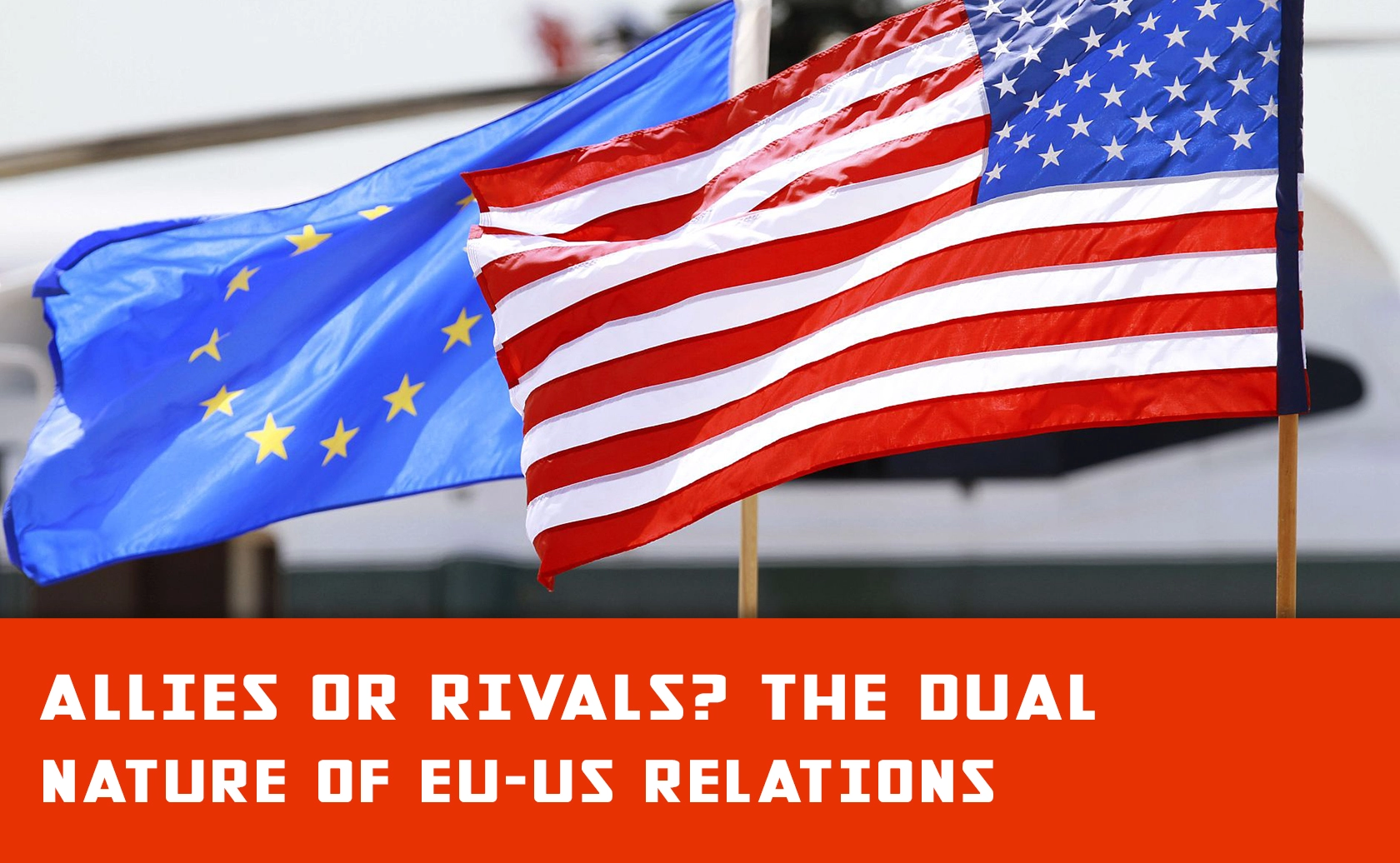 EU-US Relations: Cooperation or Competition?