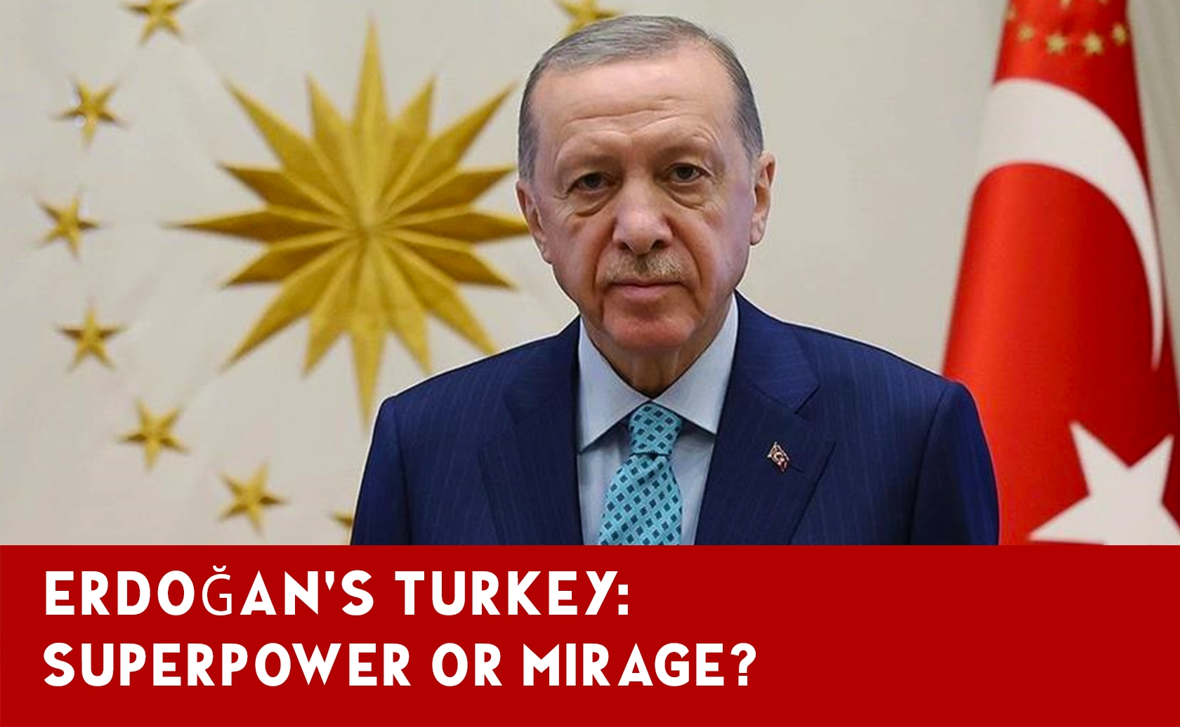 Turkey Under Erdoğan: Approaching Superpower Status?