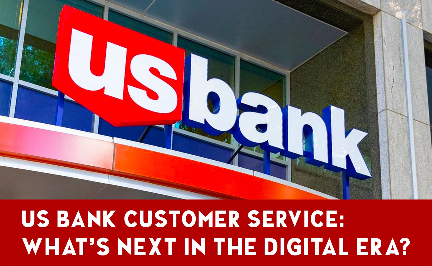 Strategies for Improving Customer Service at US Banks in the Digital Age