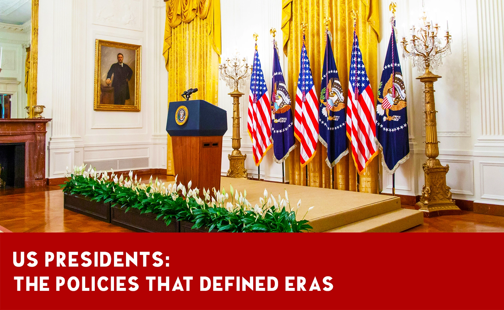 The Most Important Policies and Decisions of U.S. Presidents