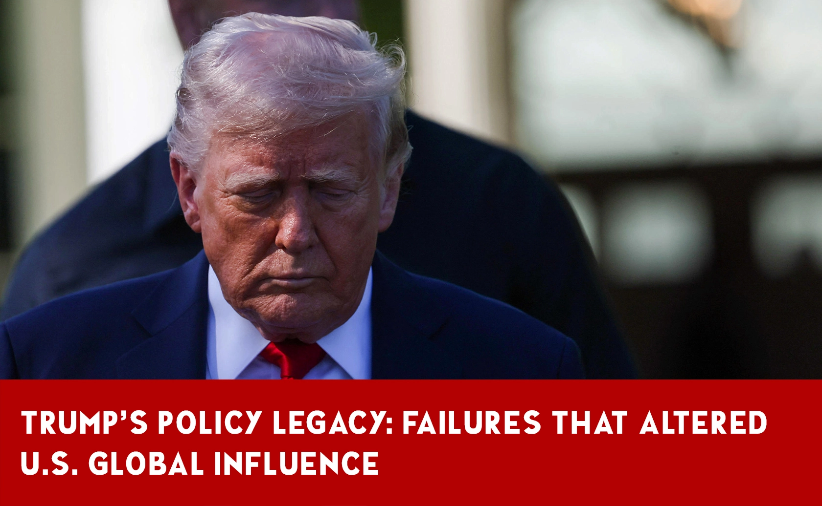 How Trump Administration Failures Shaped U.S. Policy and Global Standing